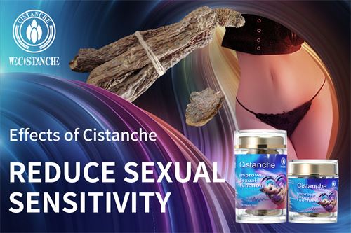 effects of cistanche:reduce sexual sensitivity